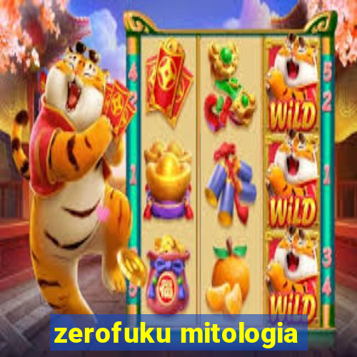 zerofuku mitologia